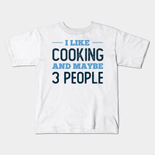 I like Cooking and maybe 3 people Kids T-Shirt